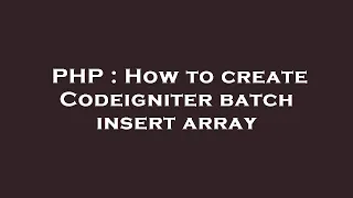 PHP How to create Codeigniter batch insert array