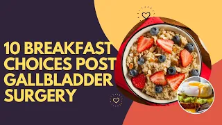 10 Breakfast Choices Post Gallbladder Surgery
