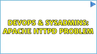 DevOps SysAdmins Apache httpd Problem 2 Solutions