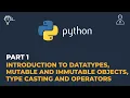 1 Introduction to Datatypes Mutable and Immutable Objects Type Casting and Operators in Python
