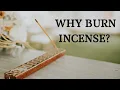 3 REASONS TO BURN INCENSE