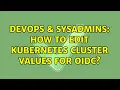 DevOps SysAdmins How to edit Kubernetes cluster values for OIDC