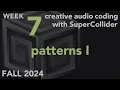 Patterns I - Week 7 Fall 2024 MUS 499C