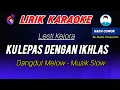 Download Lagu Kulepas dengan ikhlas karaoke nada cowok - dangdut melow | Lesti kejora (  lirik lagu )