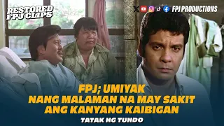 fpj umiyak ng nalaman na may sakit ang kanyang matalik ng kaibigan tatak ng tundo fpj erap