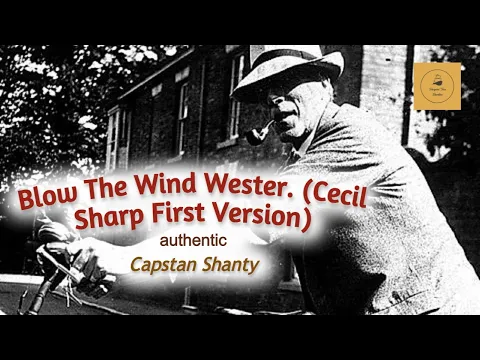 Blow The Wind Wester. (Cecil Sharp First Version) - Capstan Shanty