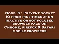 NodeJS Prevent Socket IO from ping timeout on inactive or not focused browser page on Chrome fire