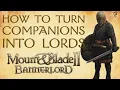 How to Make Your Companions New Lords in Mount Blade Bannerlord