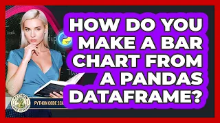How Do You Make A Bar Chart From A Pandas DataFrame - Python Code School