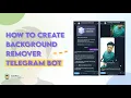 How to Create a Background Remover Telegram Bot - Step-by-Step Tutorial Create Telegram bot