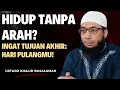 Download Lagu Hidup Tanpa Arah? Ingat Tujuan Akhir: Hari Pulangmu!  |\\ Ustadz Khalid Basalamah
