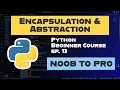 Encapsulation and Abstraction Ep 13 Learn Python Noob to Pro