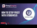 ProxyEmpire Undetectable Browser Proxy Setup Tutorial