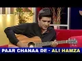 Lagu Paar Chanaa De Cover By Ali Hamza | BOL Nights With Ahsan Khan