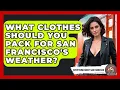 What Clothes Should You Pack For San Francisco s Weather - Everything About San Francisco