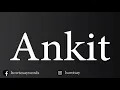 How To Pronounce Ankit