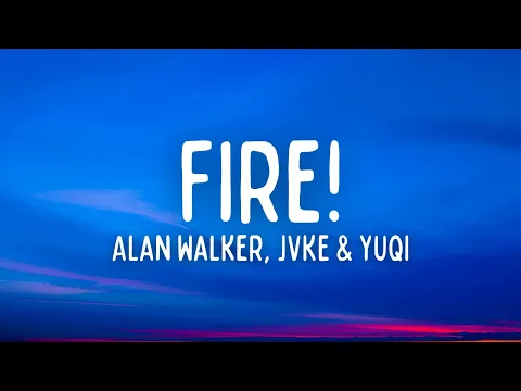 Download MP3 Alan Walker - Fire! (Lyrics) ft. JVKE \u0026 YUQI