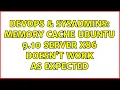 DevOps SysAdmins Memory cache Ubuntu 9 10 server x86 doesn t work as expected 3 Solutions
