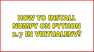 How to install numpy on Python 2 7 in virtualenv
