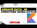 How to Update data in Firestore Android Studio using Kotlin