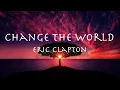 Download Lagu Change the world - Eric Clapton 1996 【和訳】エリック・クラプトン「チェンジ・ザ・ワールド」