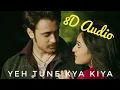 Download Lagu Yeh Tune Kya Kiya (8D Audio) Javed Bashir | Surround Sound | Soulful Beatz | Love Ambience