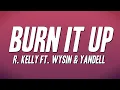 Lagu R. Kelly - Burn It Up ft. Wysin \u0026 Yandell (Lyrics)