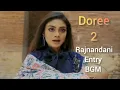 Download Lagu Doree 2 new BGM | Rajnandani entry BGM