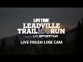 LIVE FINISH LINE CAM 2026 Life Time Leadville 100 Run presented by La Sportiva Saturday Finishes