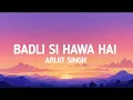 Download Lagu Badli Si Hawa Hai Song ( Lyrics ) - Arijit Singh