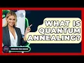 What Is Quantum Annealing - Emerging Tech Insider