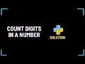 Count Digits in a Number Logic First Then Code Solution Explained