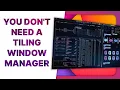 Why you d want a TILING WINDOW MANAGER and why I DON T
