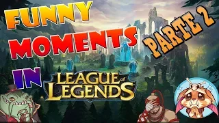 FUNNY MOMENTS IN LEAGUE OF LEGENDS PARTE 2