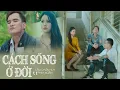Lagu Cách Sống Ở Đời [Phim Ngắn] - Lâm Chấn Huy | Sống với nhau ở đời thì mình chớ nên xem thường ai