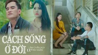 Cách Sống Ở Đời [Phim Ngắn] - Lâm Chấn Huy | Sống với nhau ở đời thì mình chớ nên xem thường ai