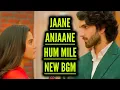 Lagu Jaane Anjaane Hum Mile - New BGM | Ep 4