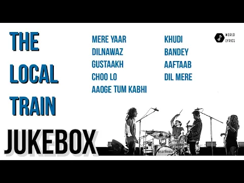 Download MP3 The Local Train Jukebox | Aaoge Tum Kabhi | Choo Lo | Dil Mere | Khudi | Dilnawaz | Mere Yaar |