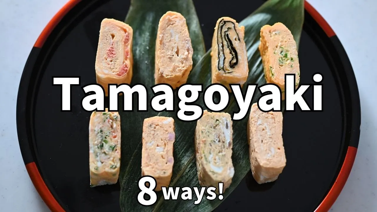TAMAGOYAKI in 8ways   Enjoy the 8 different varieties of the Most popular Japanese dish!