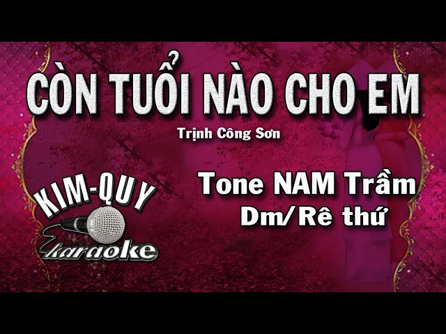 CÒN TUỔI NÀO CHO EM - KARAOKE - Tone NAM Trầm ( Đm/Rê Thứ )