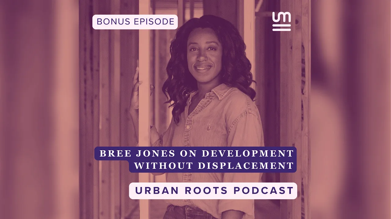 BONUS: Bree Jones on Development Without Displacement