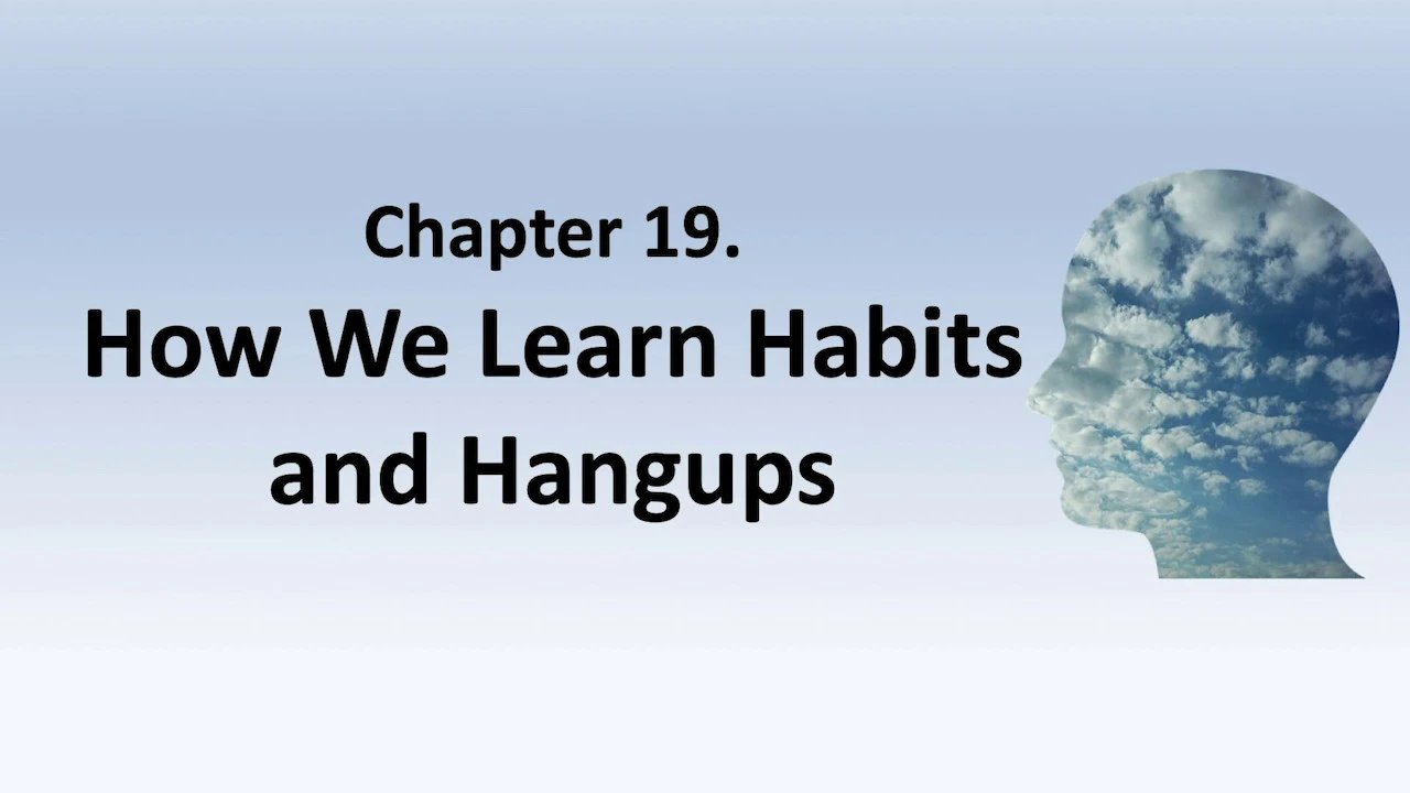 Higher Change, ch. 19. How We Learn Habits and Hangups