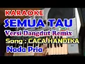Download Lagu KARAOKE_SEMUA TAU REMIX CACA HANDIKA  NADA PRIA