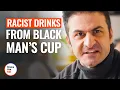 Download Lagu RACIST DRINKS FROM BLACK MAN’S CUP | @DramatizeMe