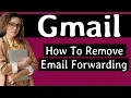 How To Remove Forwarding Email In Gmail Account