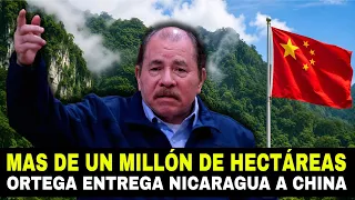 Daniel Ortega entrega más de un millón de hectáreas del territorio nicaragüense a empresas Chinas 