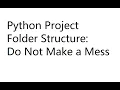Python Project Folder Structure - Do Not Make a Mess