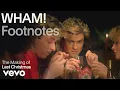 Wham - The Making of Last Christmas Vevo Footnotes