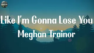 Download Meghan Trainor - Like I'm Gonna Lose You [Lyrics] || Ed Sheeran, John Legend, MP3