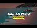 Download Lagu JANGAN PERGI (slowed+reverb)